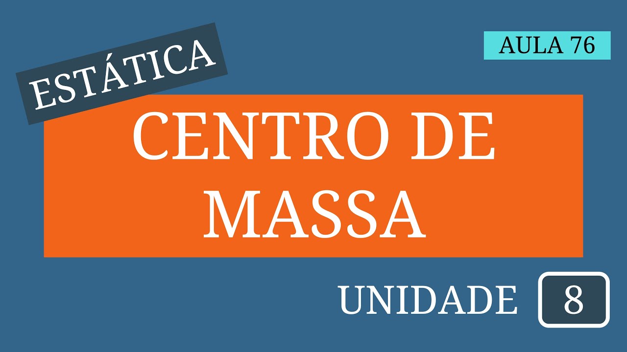 Estática - Aula 76 | Centro de gravidade e centroide | Centro de massa