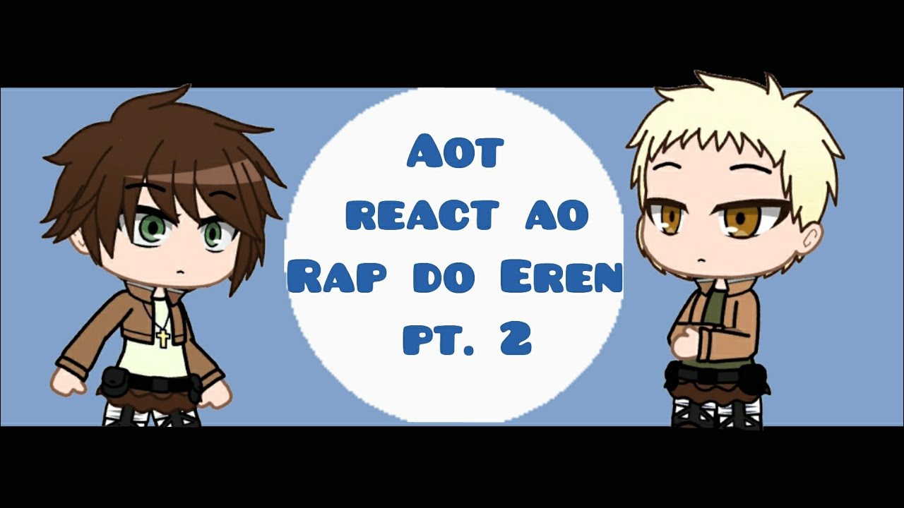• aot react ao rap do Eren pt. 2 [ WLO ] • Kurara-chann