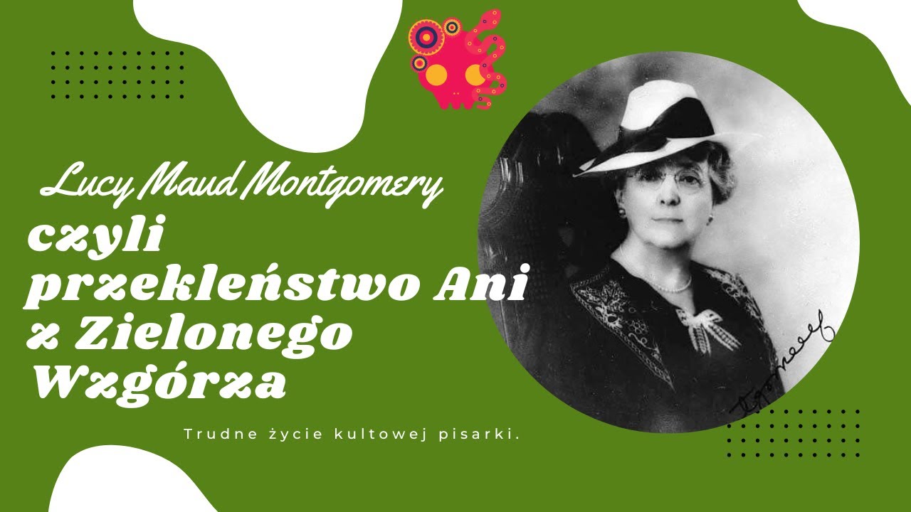 Lucy Maud Montgomery i przekleństwo Ani z Zielonego Wzg&oacute;rza.