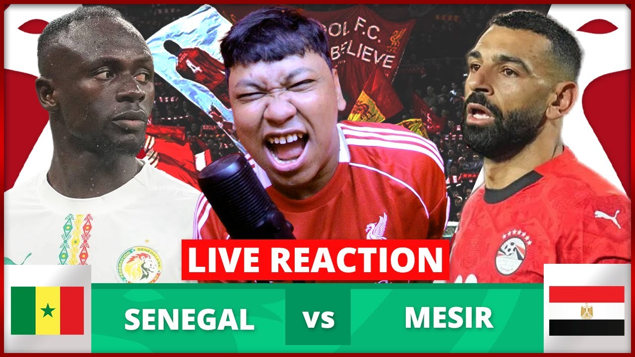 Live Reaction Senegal vs Mesir | Semifinal AFCON