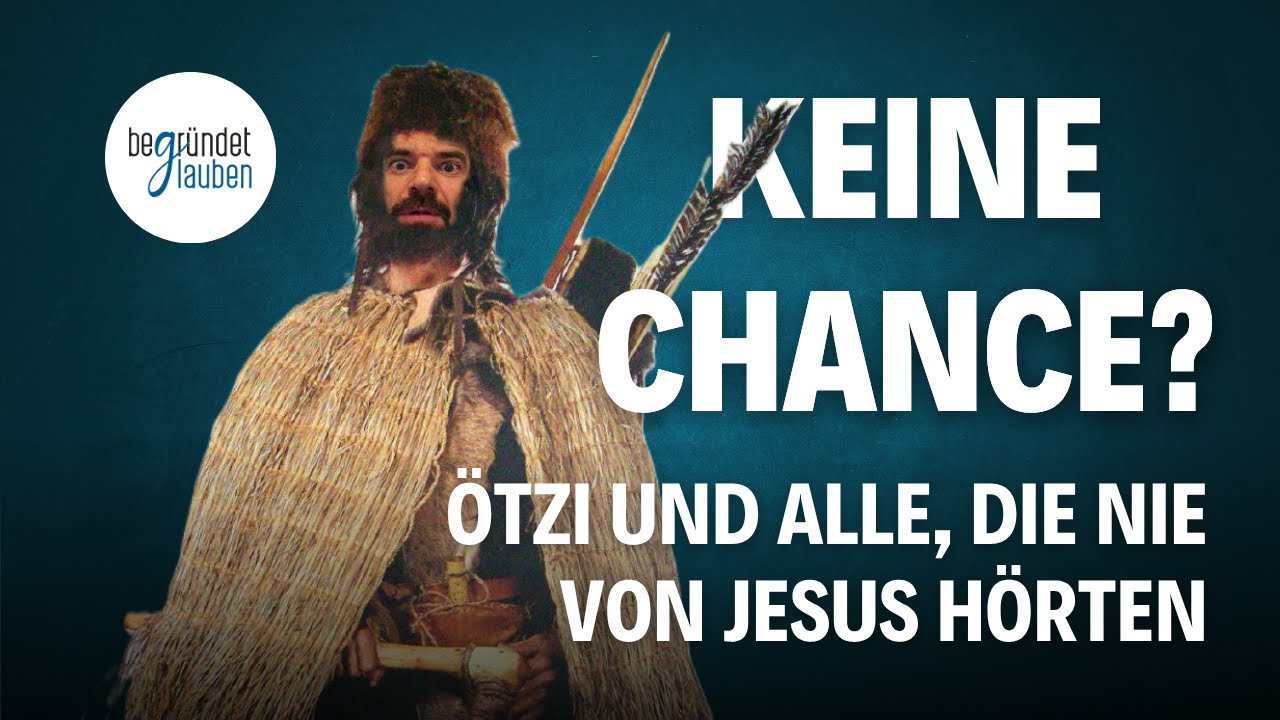 Chancenlos? Was ist mit denen, die nie etwas von Jesus gehört haben? Was ist mit Ötzi? | John Stott