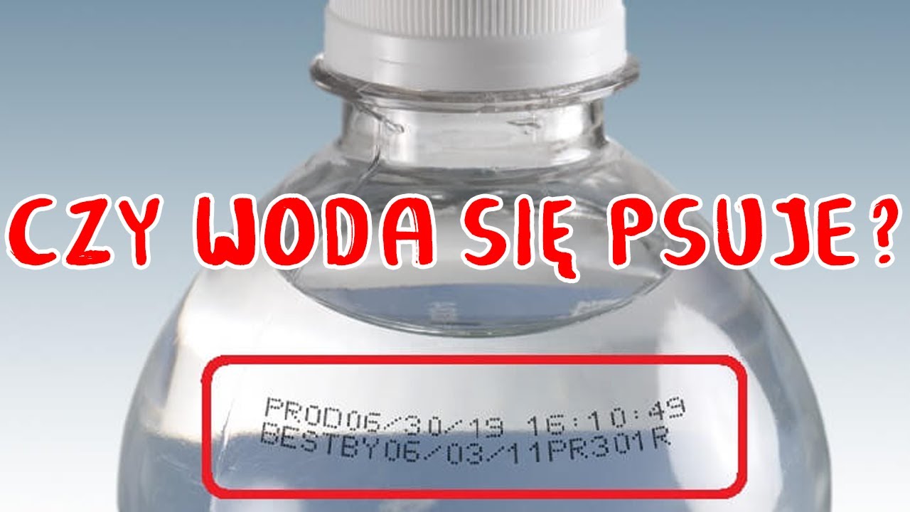 Dlaczego WODA ma DATĘ WAŻNOŚCI do spożycia?