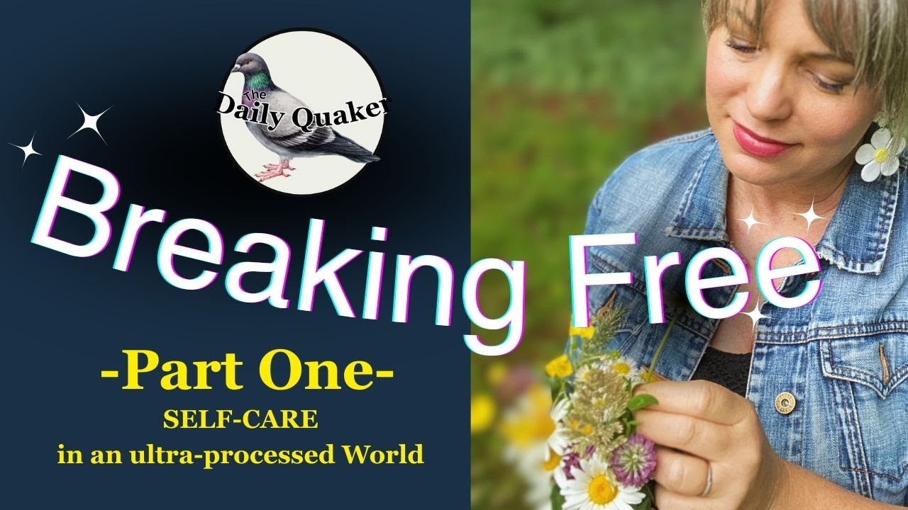 How to Remain Wholly Human in an Ultra-Processed World | Part One | 🕊️ The Daily Quaker