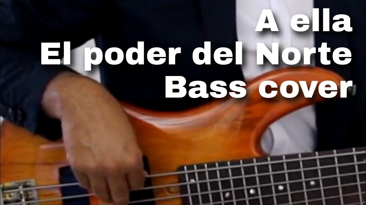 A ella -El poder del norte (Bass cover)