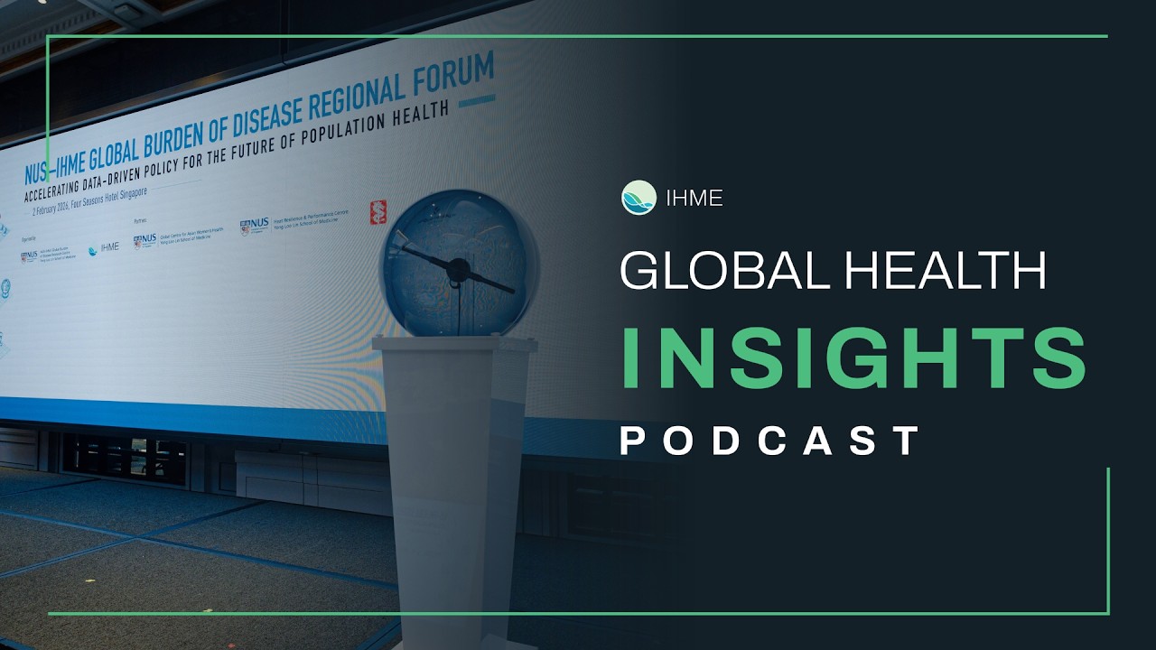 Global Health Insights Podcast: Launching the NUS-IHME Global Burden of Disease Research Centre