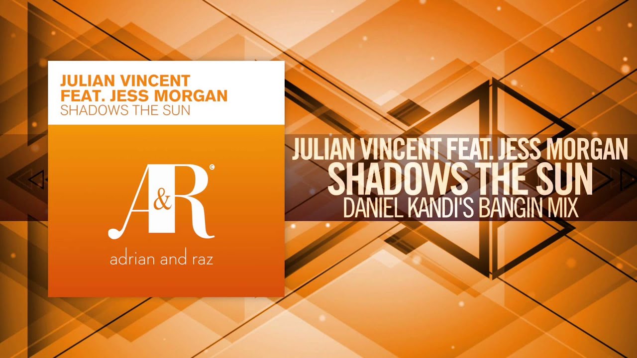 Julian Vincent feat. Jess Morgan - Shadows The Sun FULL (Daniel Kandi's Bangin Mix) 2010 + LYRICS