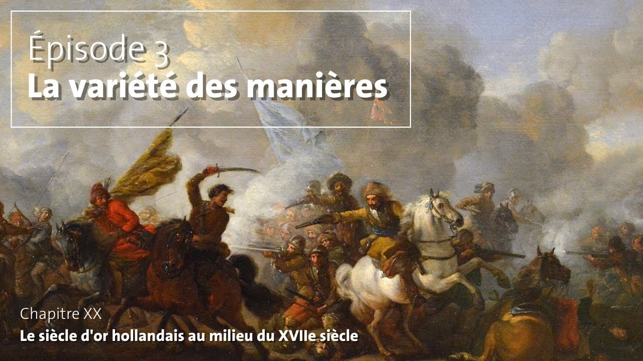 20#03. Le si&egrave;cle d&rsquo;or hollandais au milieu du XVIIe si&egrave;cle (La vari&eacute;t&eacute; des mani&egrave;res)