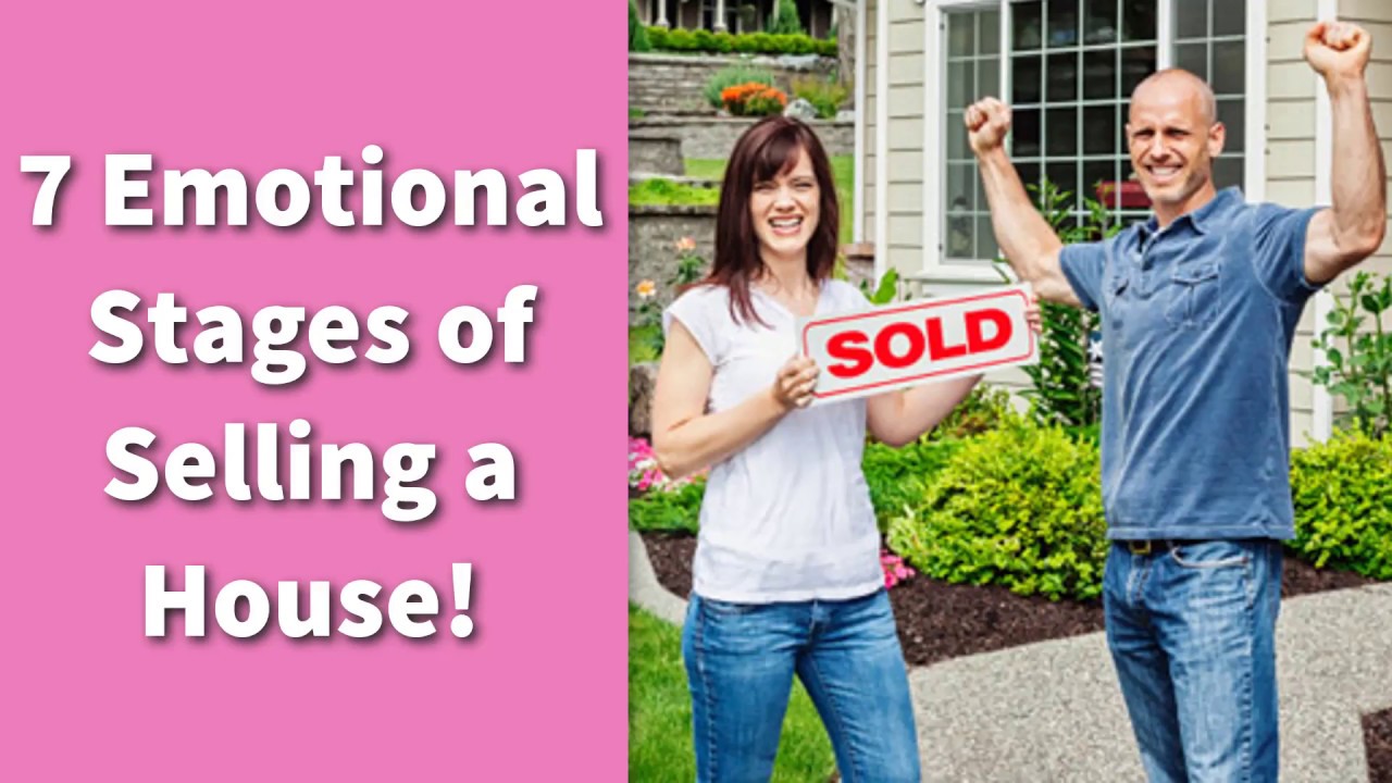 7 Emotional Stages of Selling a House!