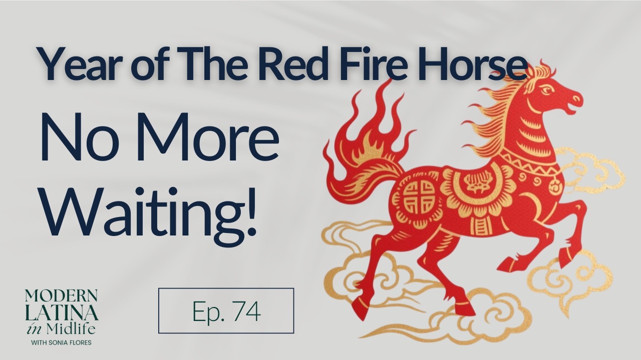 74. The Red Fire Horse: Why 2026 is the Year of  No More Waiting