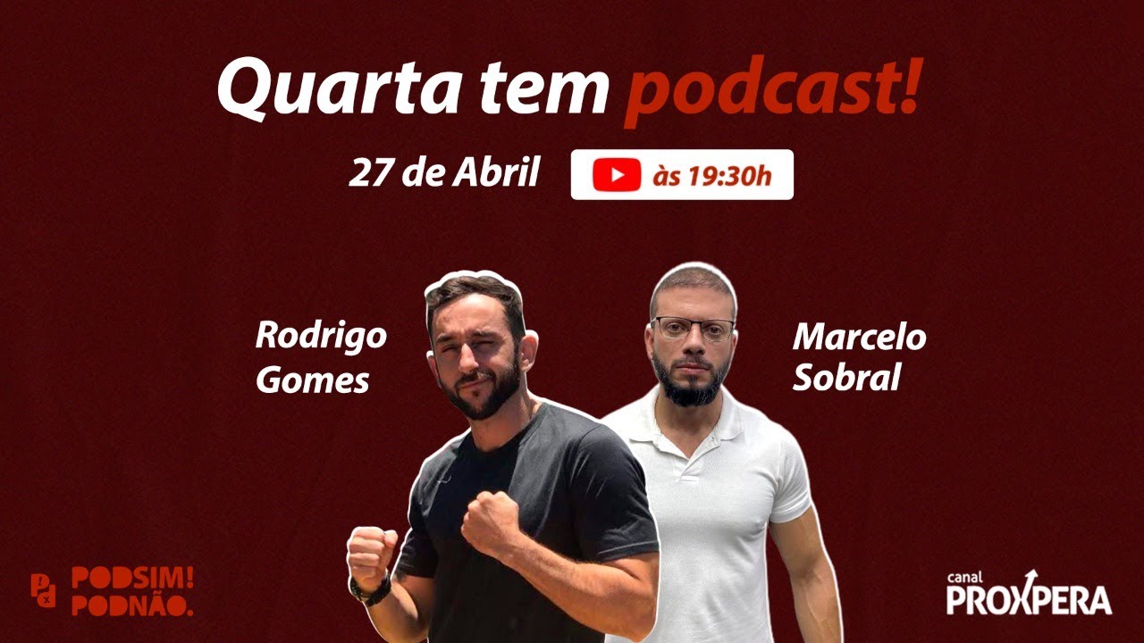 Rodrigo Gomes - PodSIM PodNÃO - Marcelo Sobral - Canal Proxpera