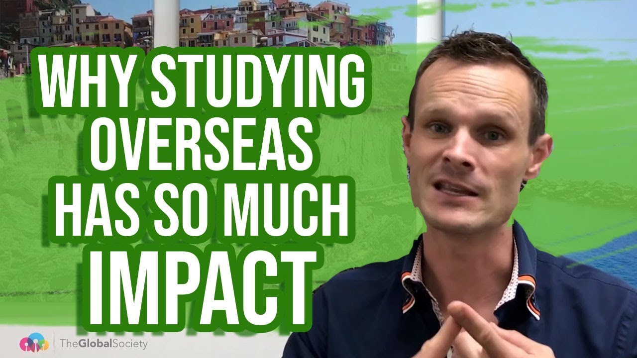 Why Studying Overseas Has So Much Impact [The Global Society]