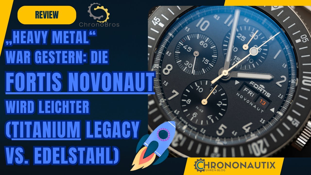 „Heavy Metal“ war gestern: Die Fortis NOVONAUT wird leichter (TITANIUM Legacy vs. Edelstahl)