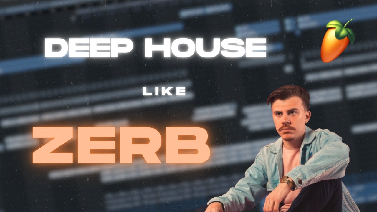 How To Make DEEP HOUSE Like ZERB (+FLP)