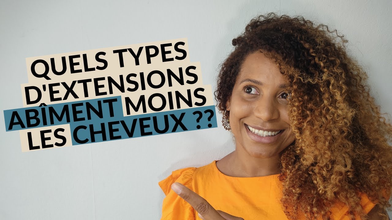 QUELS TYPES D'EXTENSIONS ABÎMENT MOINS LES CHEVEUX ?