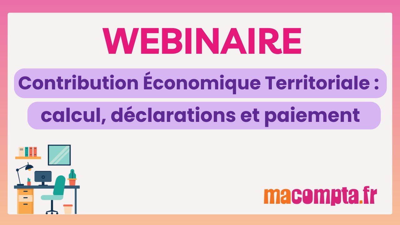 Webinaire Contribution Économique Territoriale : calcul, déclaration, paiement
