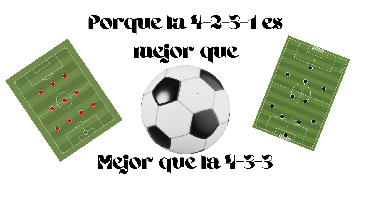 Porque la 4-2-3-1 es mejor que la 4-3-3 (Mi opinión argumentada)