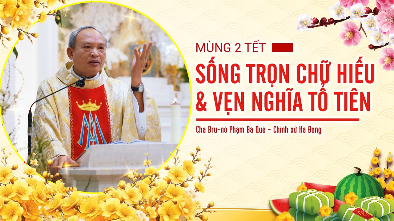 MÙNG 2 TẾT: SỐNG TRỌN CHỮ HIẾU - VẸN NGHĨA TỔ TIÊN | BÀI GIẢNG CỦA CHA XỨ BRU-NÔ.