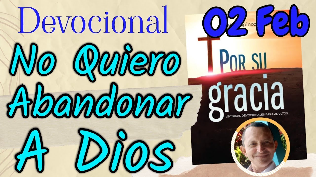 No Quiero Abandonar a Dios  l Devocional Matutina para el 02 de Febrero