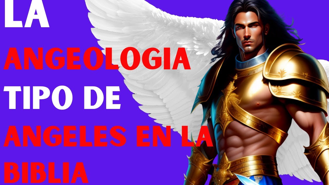 👼Que es la angeologia,que tipo de angeles menciona la biblia?👼