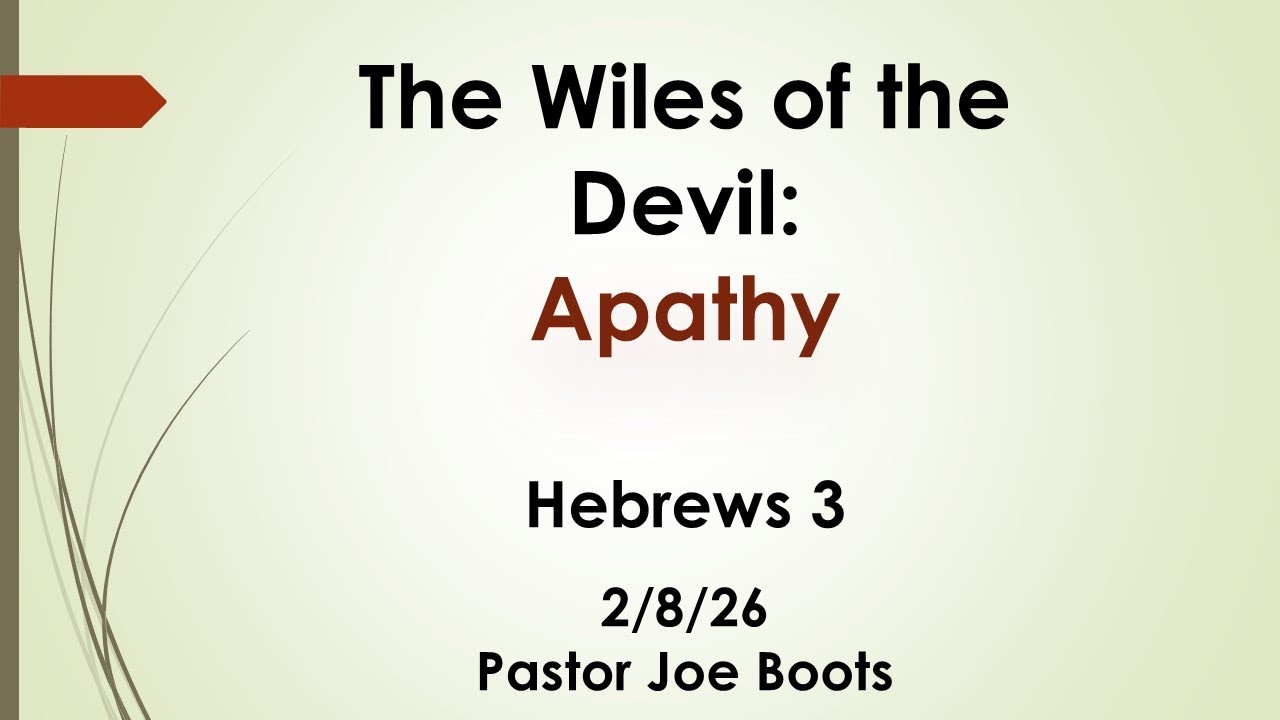 2 8 26 Sunday AM sermon- Defeating The Wiles of the Devil: Apathy Ephesians 6:10-13; Hebrews 3