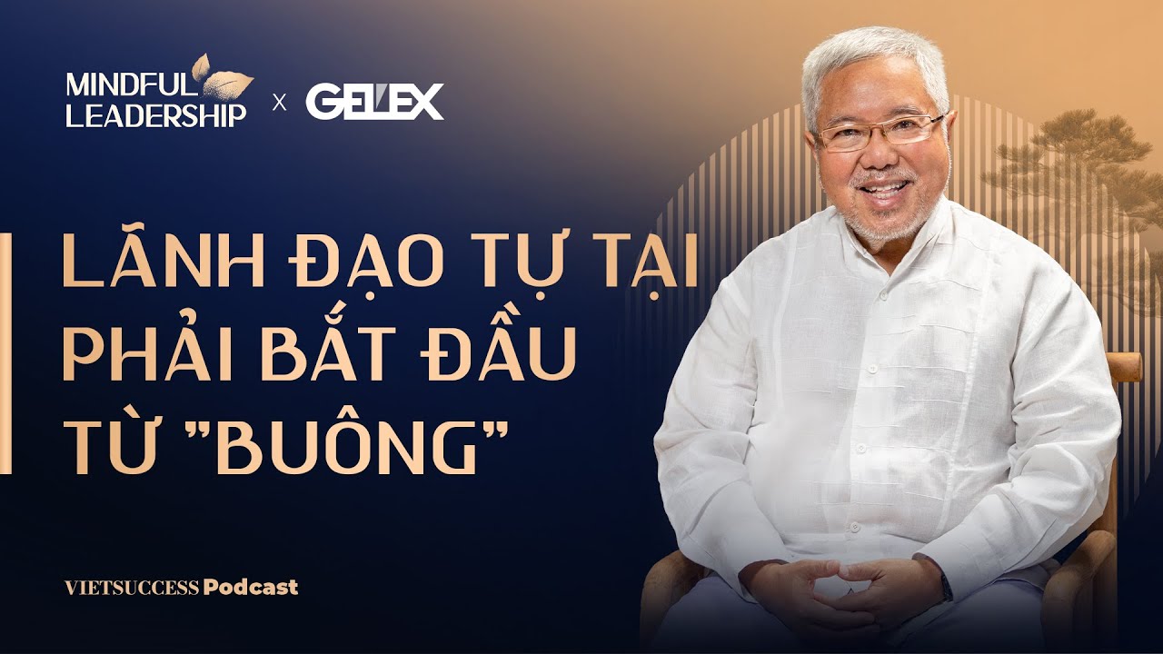 Mindful Leadership SS2 #6 | Lãnh đạo tự tại phải bắt đầu từ 