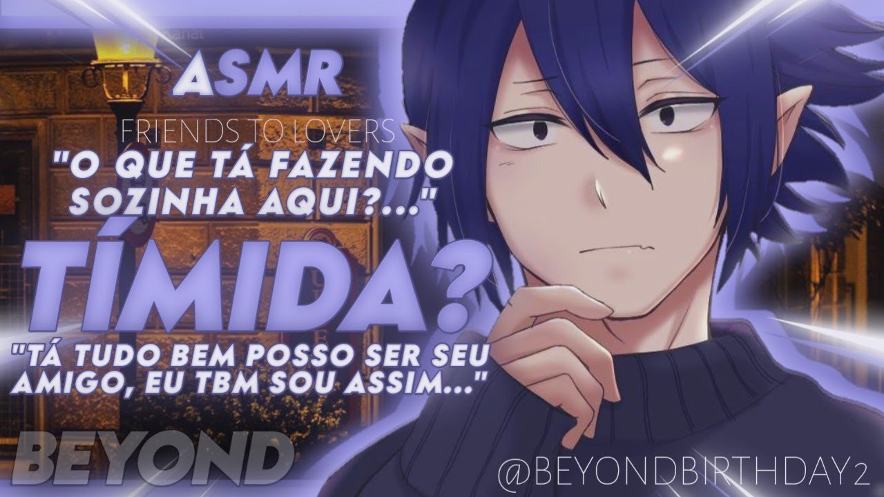 [ASMR] - TÍMIDO CONHECE A NOVATA TÍMIDA - [ROLEPLAY] [FRIENDS TO LOVERS] [BEYOND]