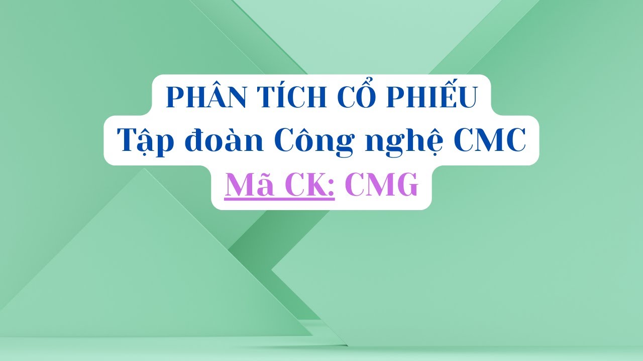 Ph&acirc;n T&iacute;ch Cổ Phiếu CMG - Tập đo&agrave;n C&ocirc;ng nghệ CMC #ph&acirc;nt&iacute;chcổphiếu