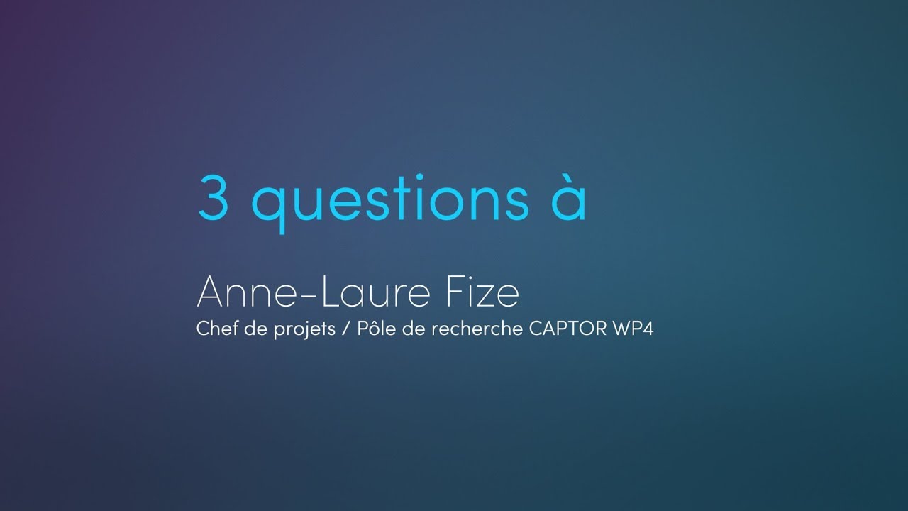 3 Questions &agrave; : Anne-Laure Fize - P&ocirc;le de recherche CAPTOR WP4 - Digital Learning