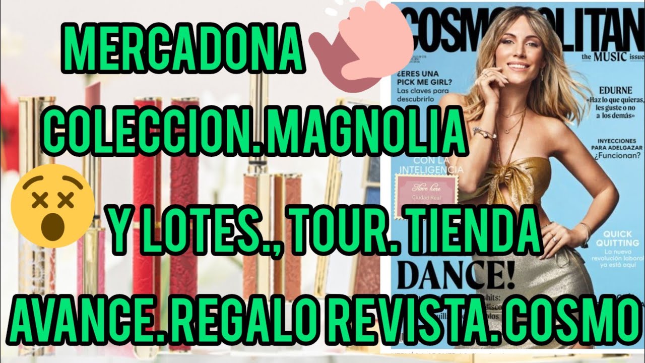 MERCADONA, COLECCION MAGNOLIA, LOTES, TOUR TIENDA+AVANCE REGALO REVISTA COSMO Y MAS 🎁📚🎁