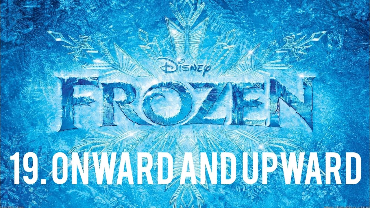 Frozen - 19. Onward And Upward
