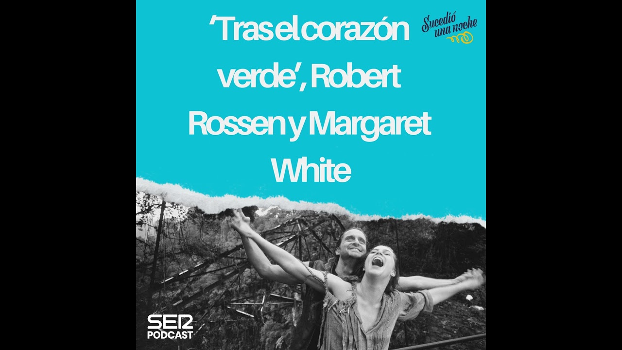 ‘Tras el corazón verde’, Robert Rossen y Margaret White