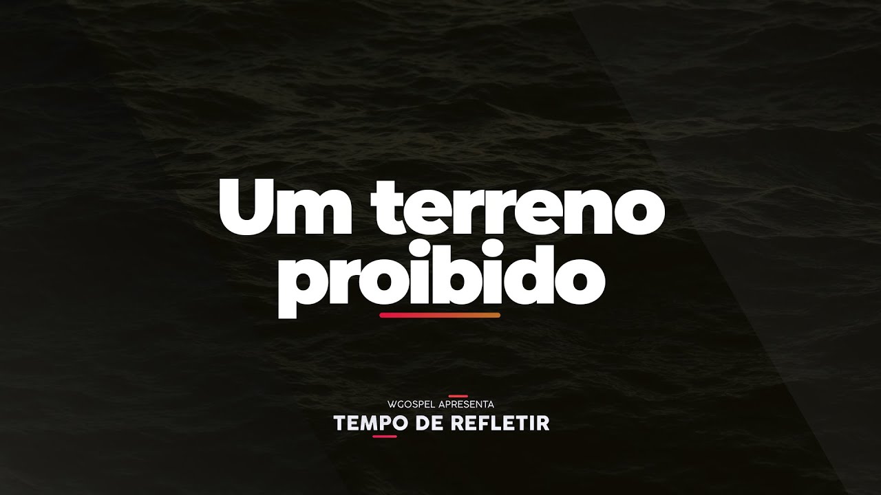 [Tempo de Refletir] Um terreno proibido