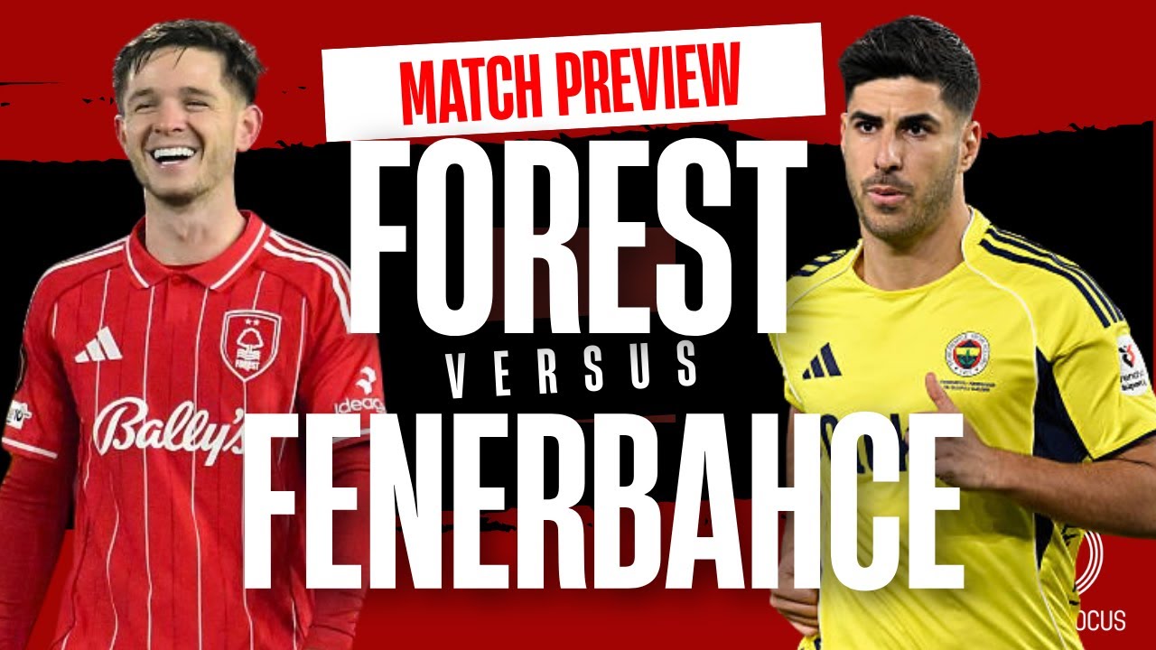Nottingham Forest vs Fenerbahce match preview | Time to experiment?