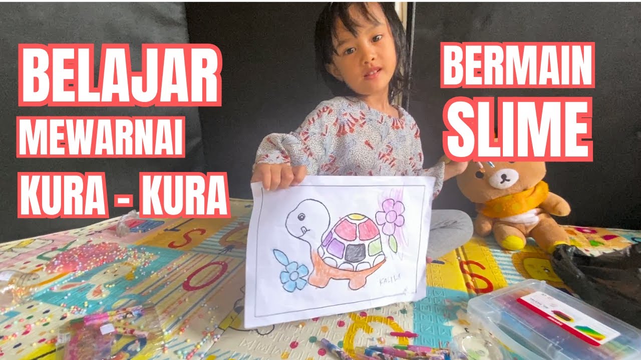 KALILA MEWARNAI GAMBAR KURA -  KURA DAN BERMAIN SLIME