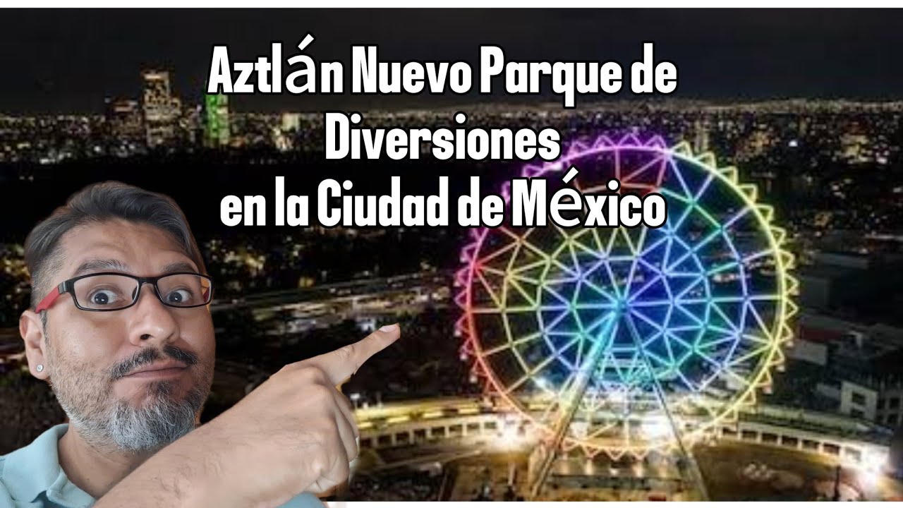 Aztlàn Nuevo Parque de Diversiones en la Ciudad de Mèxico