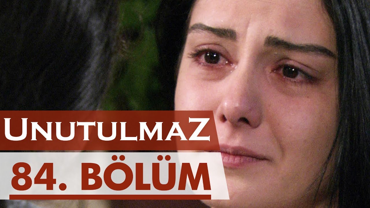 Unutulmaz 84. Bölüm @unutulmaz