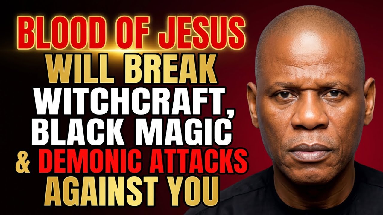 BLOOD OF JESUS WILL DESTROY WITCHCRAFT, BLACK MAGIC & DEMONIC ATTACK AGAINST YOU | POWERFUL PRAYER! 