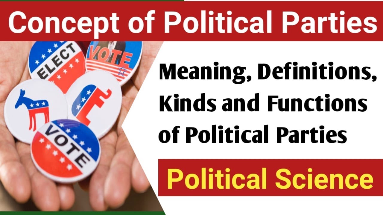 Concept of Political Party, Its Meanings, Definitions, Kinds & Functions | Political Science