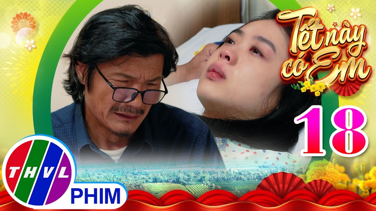 TẾT NÀY CÓ EM - Tập 18[3]: Vừa mới tỉnh lại, Cúc vội vàng xin lỗi ba mình vì đã hiểu lầm ông