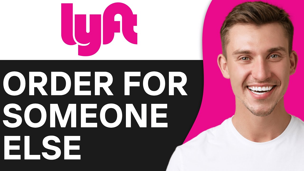 How To Order A Lyft For Someone Else | Full Guide