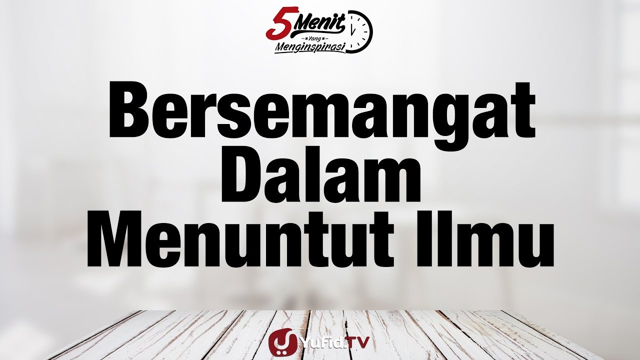 Bersemangat dalam Menuntut Ilmu - Ustadz Dr. Syafiq Riza Basalamah, MA
