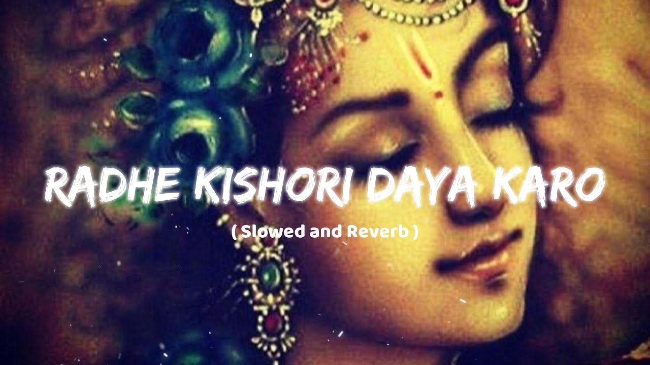 Radhe Kishori Daya Karo ( Slowed and Reverb )