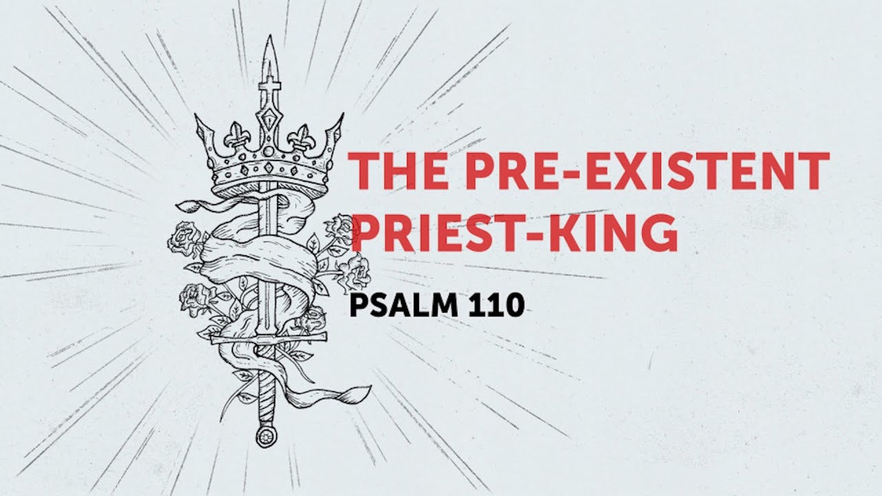 Psalm 110 “The Pre-Existent Priest-King” 10/12/2025