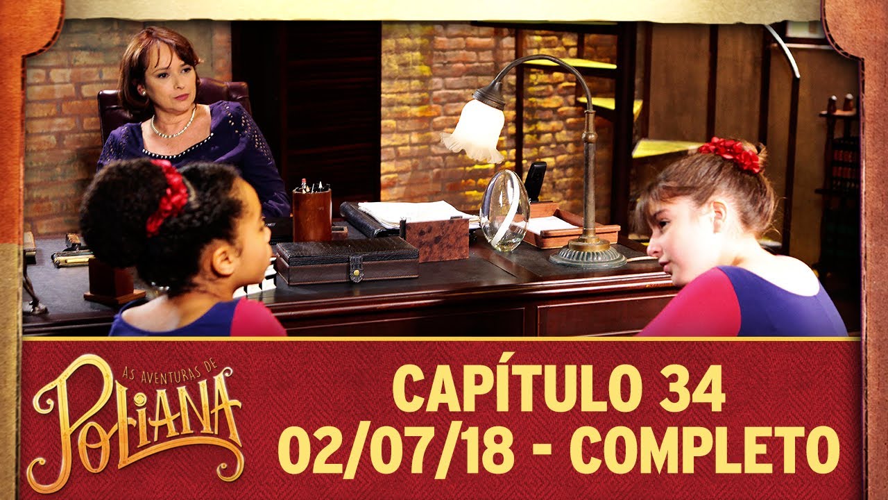 As Aventuras de Poliana | capítulo 34 - 02/07/18, completo