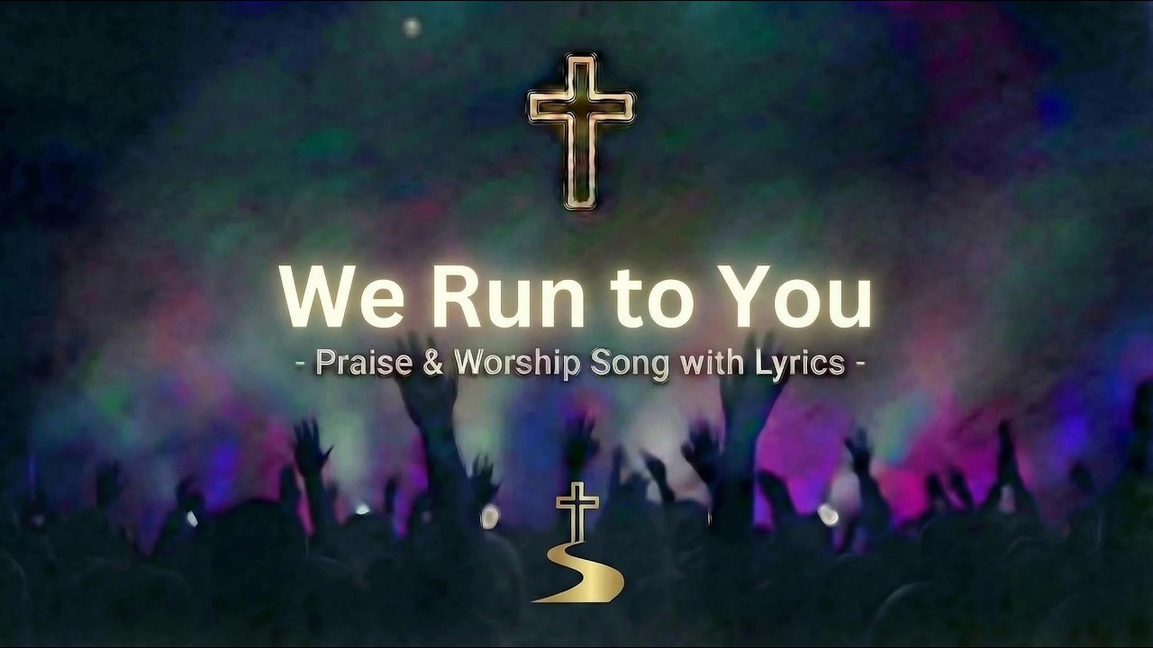 We Run to You | New Christian Praise & Worship Song