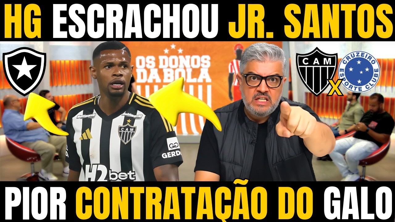 HG RASGOU O VERBO E CRAVOU QUE JR. SANTOS FOI A PIOR  CONTRATAÇÃO DA HISTORIA DO GALO