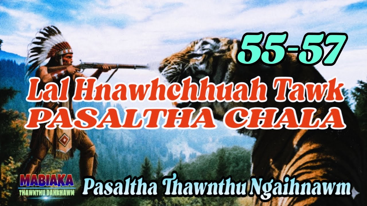 LAL HNAWHCHHUAH TAWK PASALTHA CHALA # Chapter:55-57