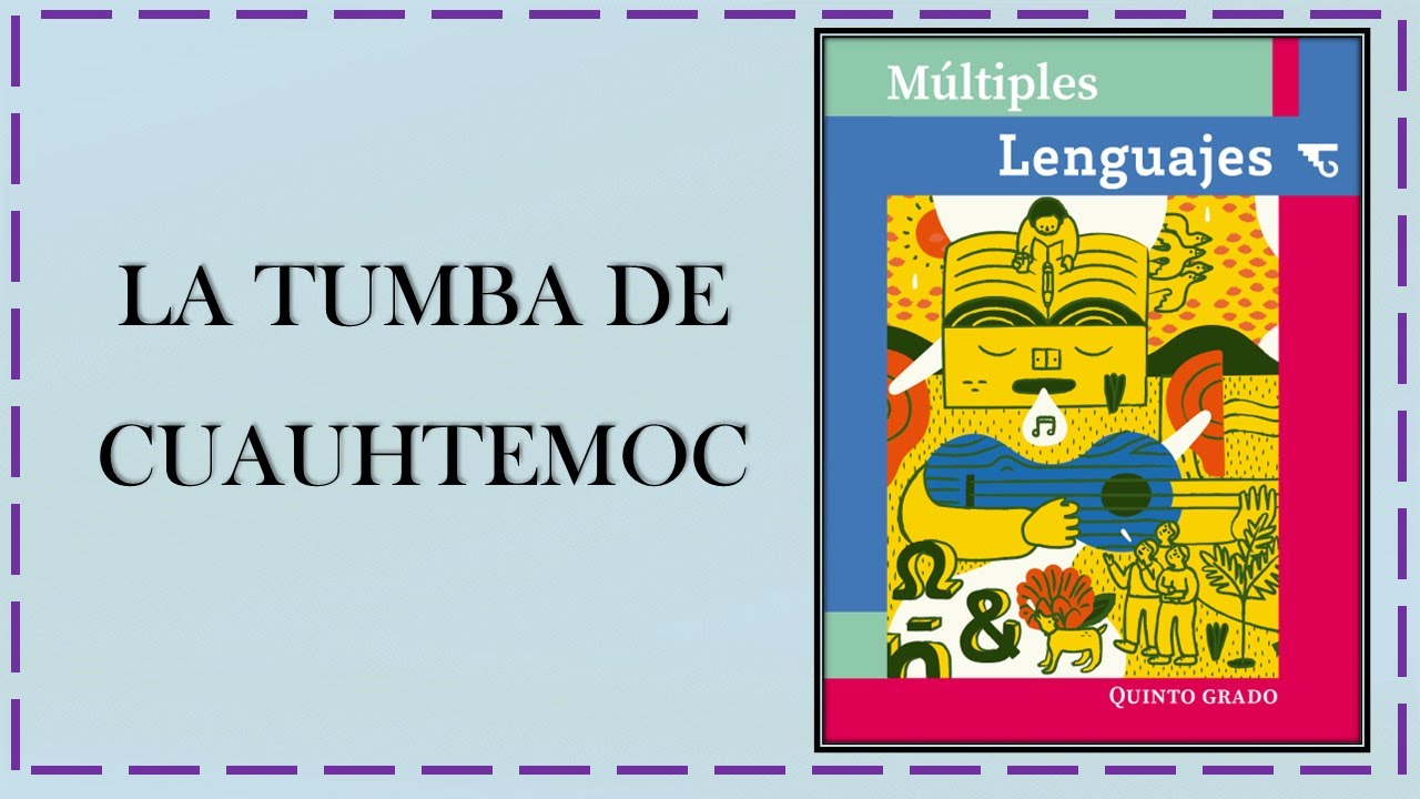 La tumba de Cuauhtemoc, El abuelo joven de México, Múltiples Lenguajes, Primaria Quinto Grado 