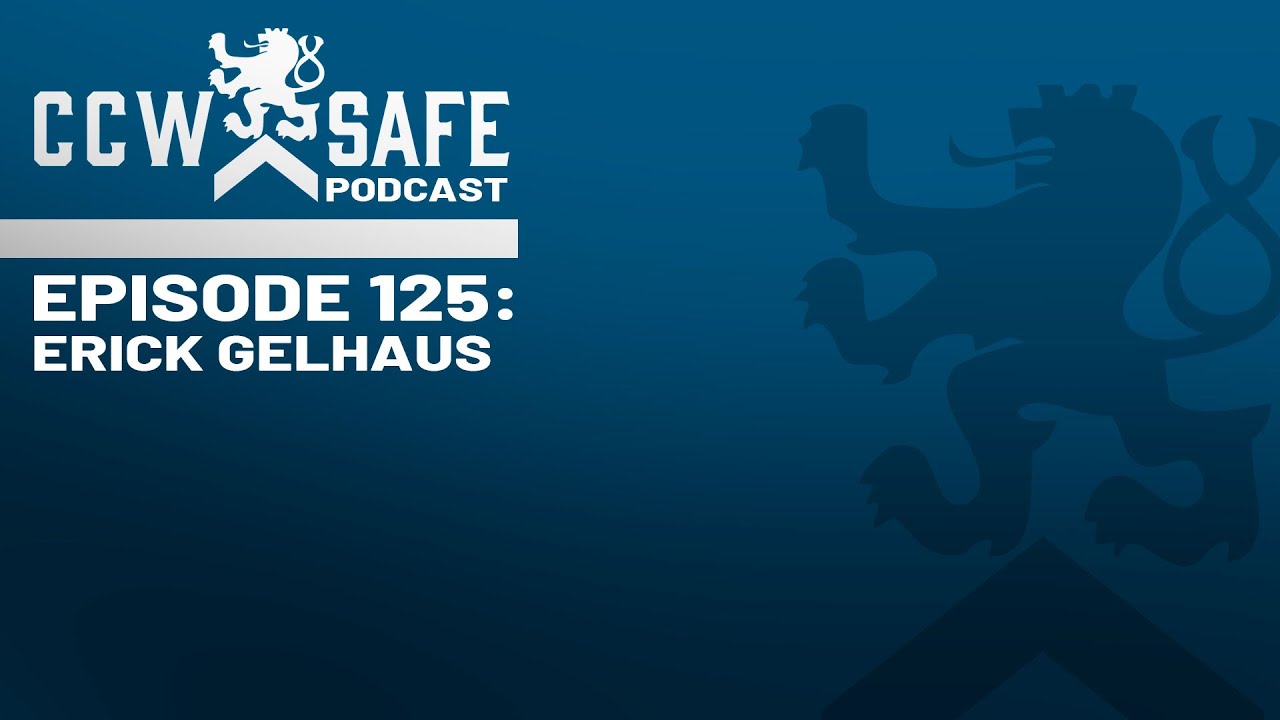 CCW Safe Podcast Episode 125: Erick Gelhaus