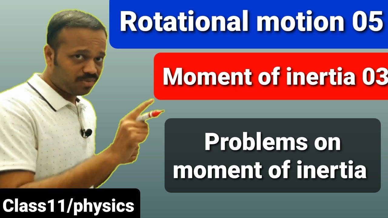 Rotational motion 05: Moment of inertia 03: Best problems on moment of inertia Class 11